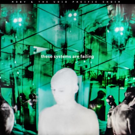Moby & The Void Pacific Choir - These Systems Are Failing