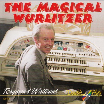 Raymond Wallbank - The Mighty Wurlitzer