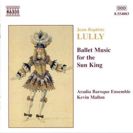 Jean-Baptiste Lully – Aradia Baroque Ensemble, Kevin Mallon - Ballet Music For The Sun King