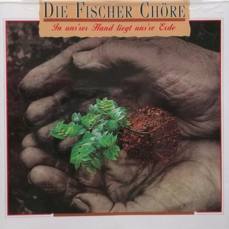 Die Fischer Chöre - In Uns'rer Hand Liegt Uns're Erde
