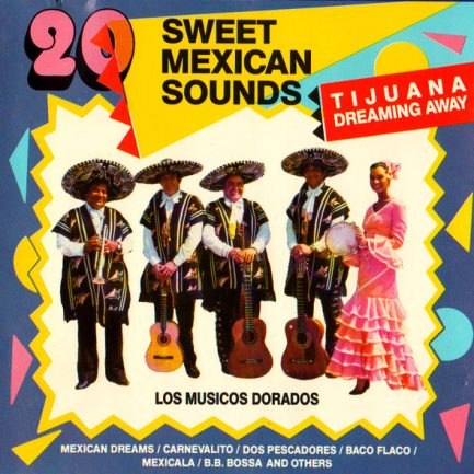 Los Musicos Dorados - Tijuana, Dreaming Away: 20 Sweet Mexican Sounds