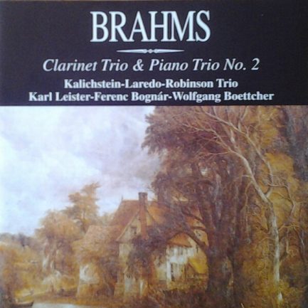 Johannes Brahms, Kalichstein-Laredo-Robinson Trio, Karl Leister, Ferenc Bognár, Wolfgang Boettcher - Clarinet Trio & Piano Trio No. 2