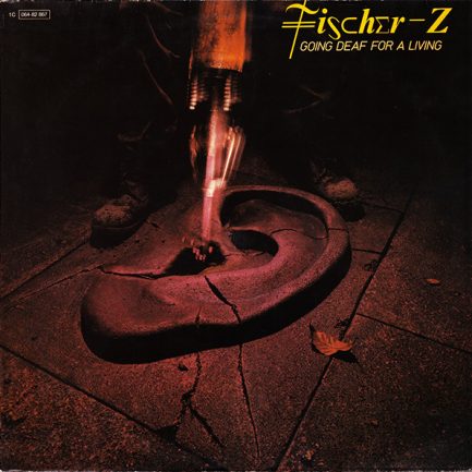 Fischer-Z - Going Deaf For A Living