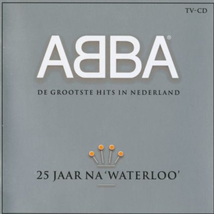 ABBA - 25 Jaar Na 'Waterloo' (De Grootste Hits In Nederland)
