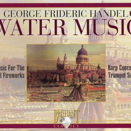 George Frideric Handel* - Water Music / Music For The Royal Fireworks / Harp Concerto / Trumpet Suite
