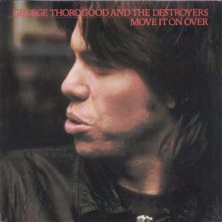 George Thorogood And The Destroyers - Move It On Over