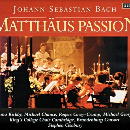 Johann Sebastian Bach, Emma Kirkby, Michael Chance, Rogers Covey-Crump, Michael George, King's College Choir Cambridge, Brandenburg Consort, Stephen Cleobury - Matthäus Passion
