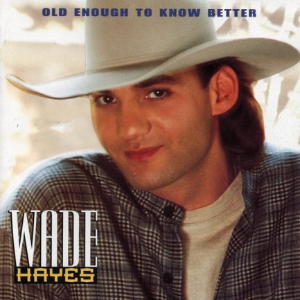 Wade Hayes - Old Enough To Know Better
